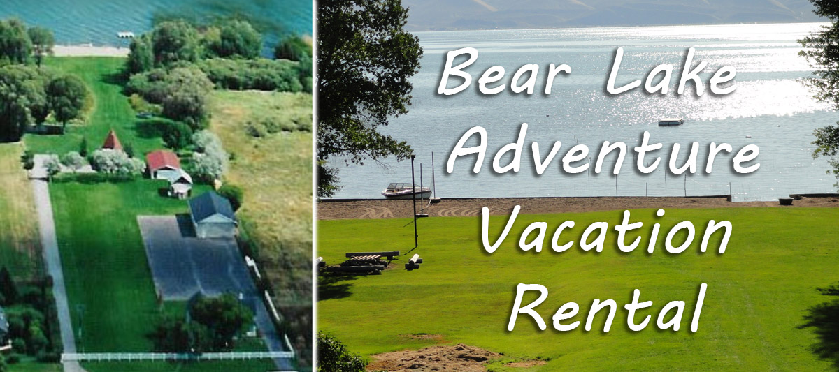 Bear Lake Adventure Vacation Rental in Fish Haven Idaho