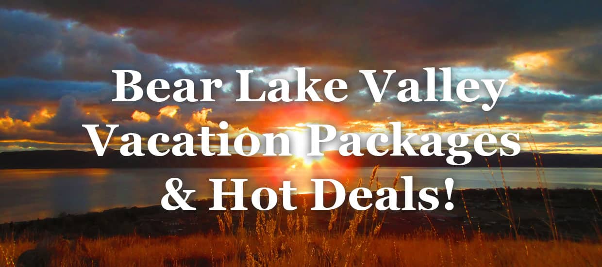 Bear Lake Valley Vacation Packages and Hot Deals