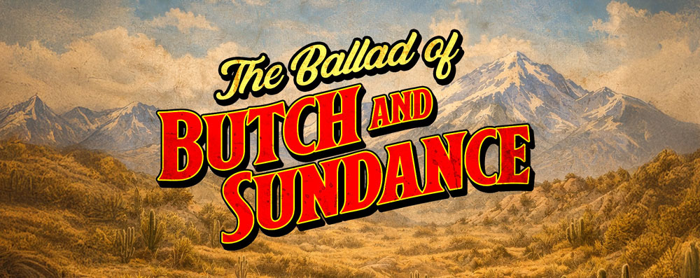 Pickleville Playhouse presents The Ballad of Butch and Sundance