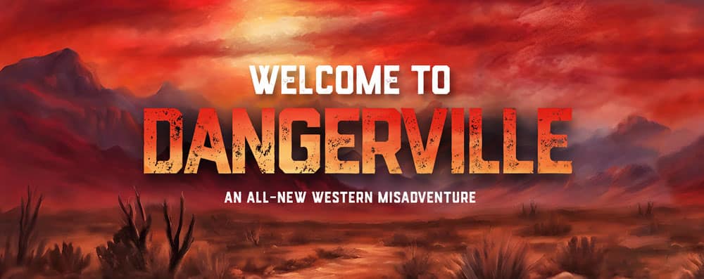 Welcome to Dangerville at Pickleville Playhouse in Bear Lake